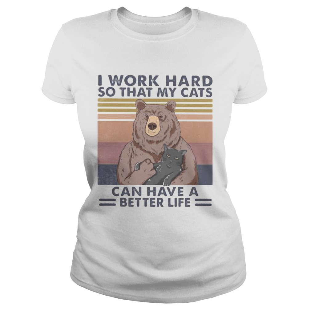 Bear I work hard so that my cats can have a better life vintage retro  Classic Ladies