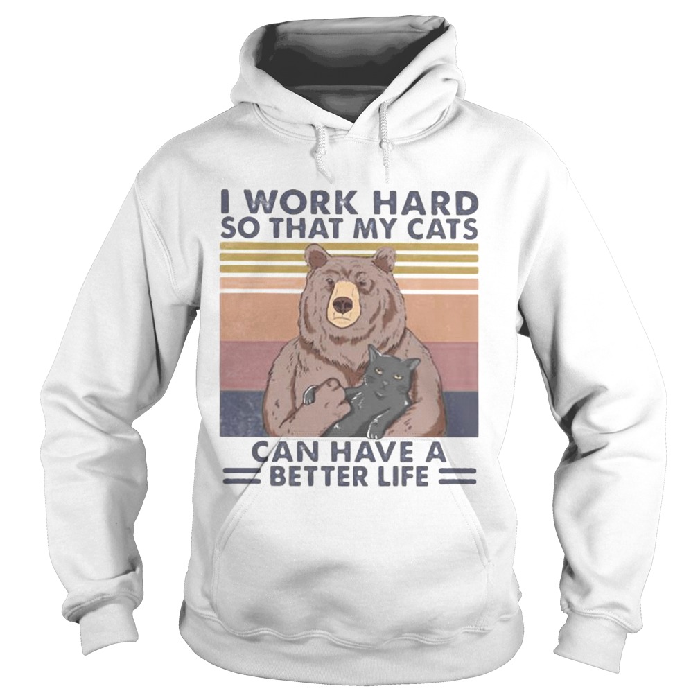 Bear I work hard so that my cats can have a better life vintage retro  Hoodie