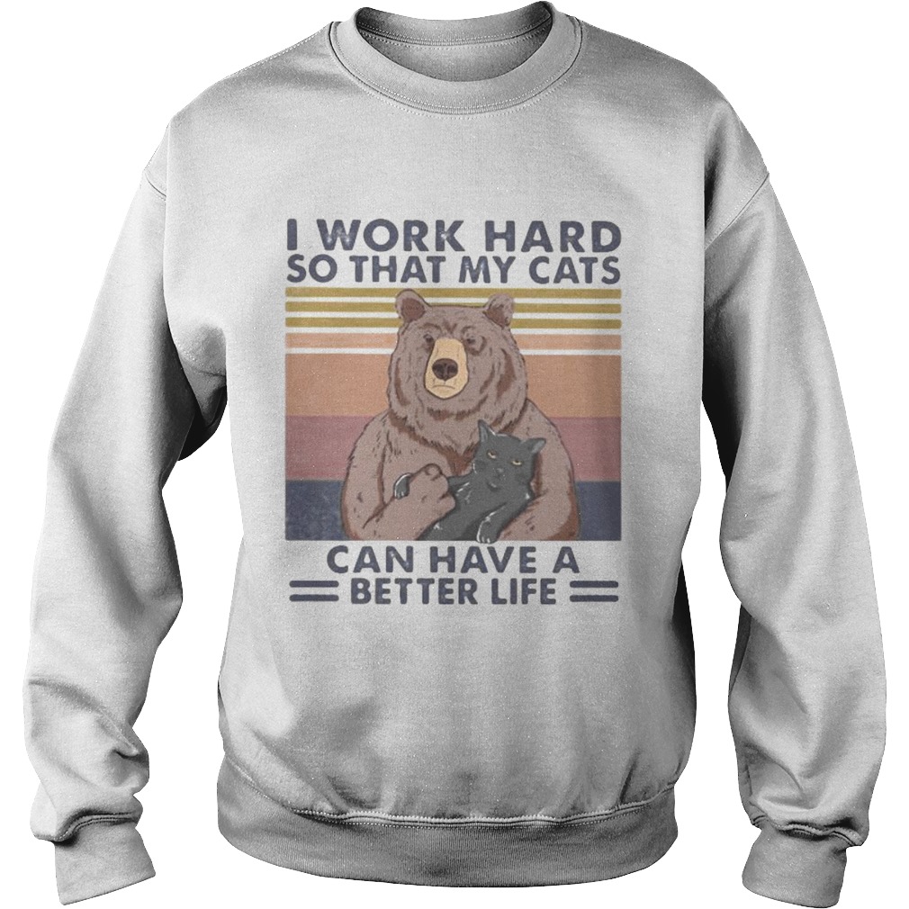 Bear I work hard so that my cats can have a better life vintage retro  Sweatshirt