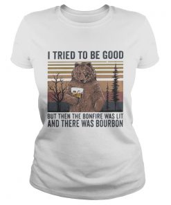 Bear i tried to be good but then the bonfire was lit and there was bourbon vintage retro  Classic Ladies