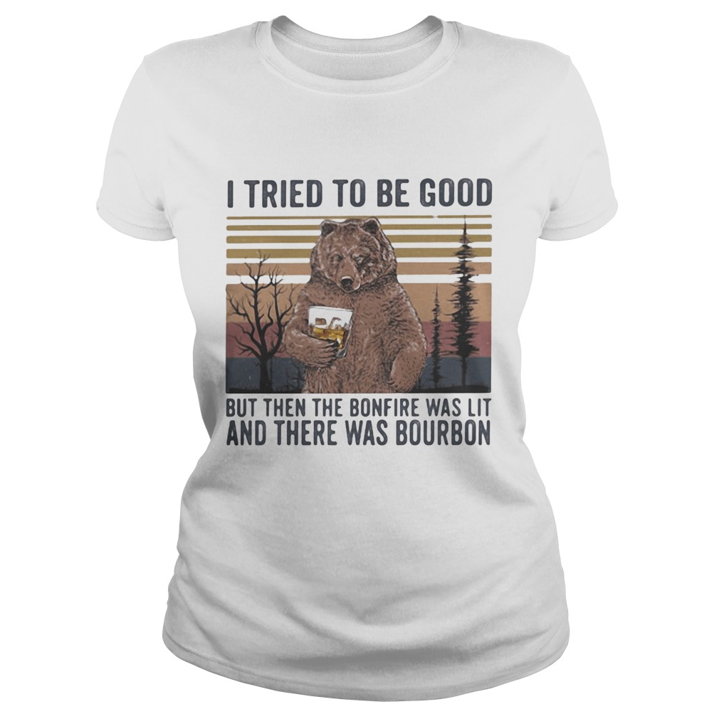 Bear i tried to be good but then the bonfire was lit and there was bourbon vintage retro Classic Ladies