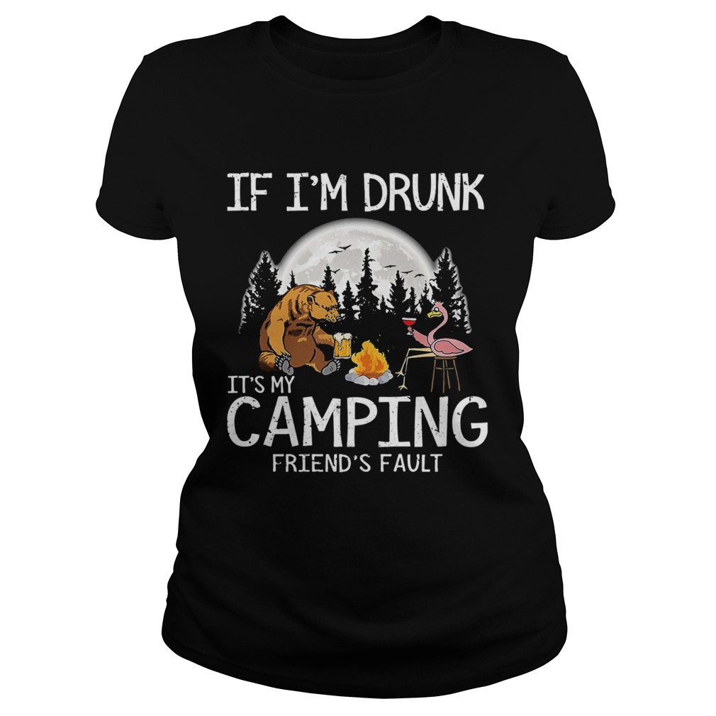 Bear if im drunk its my camping friends fault moon Classic Ladies