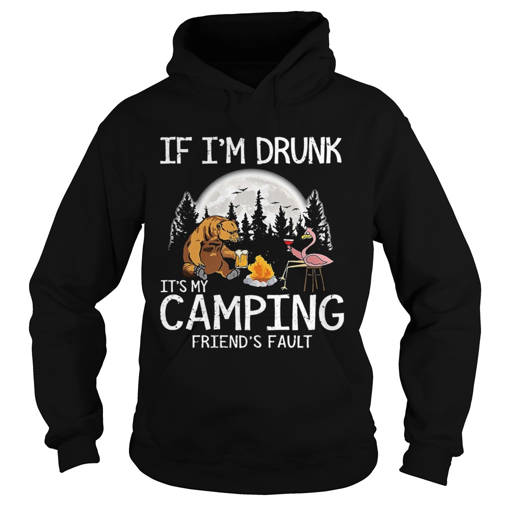 Bear if im drunk its my camping friends fault moon Hoodie