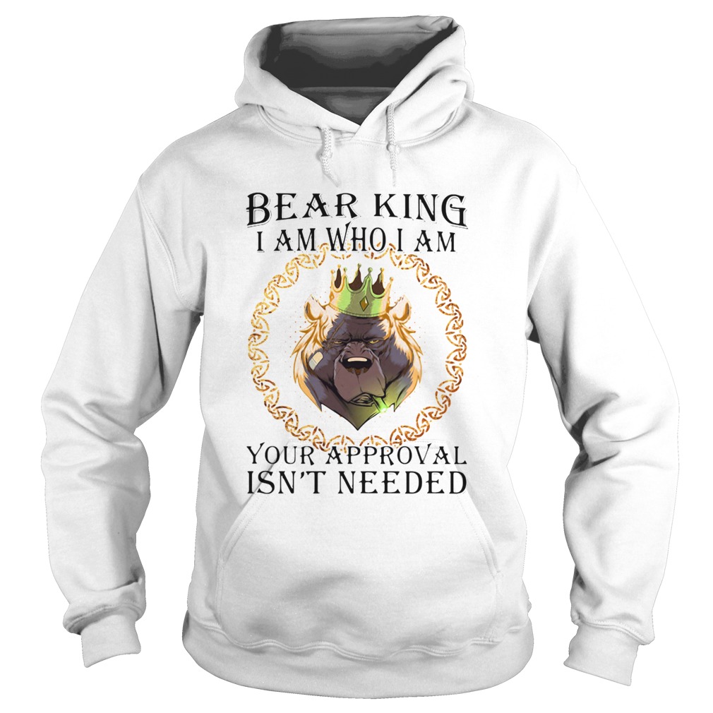 Bear king i am who i am your approval isnt needed Hoodie