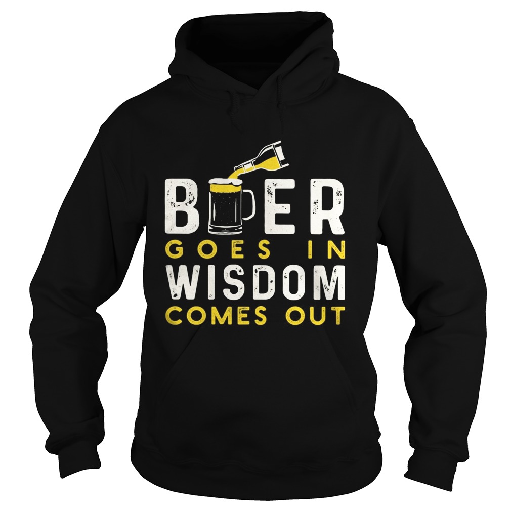 Beer goes in wisdom comes out Hoodie