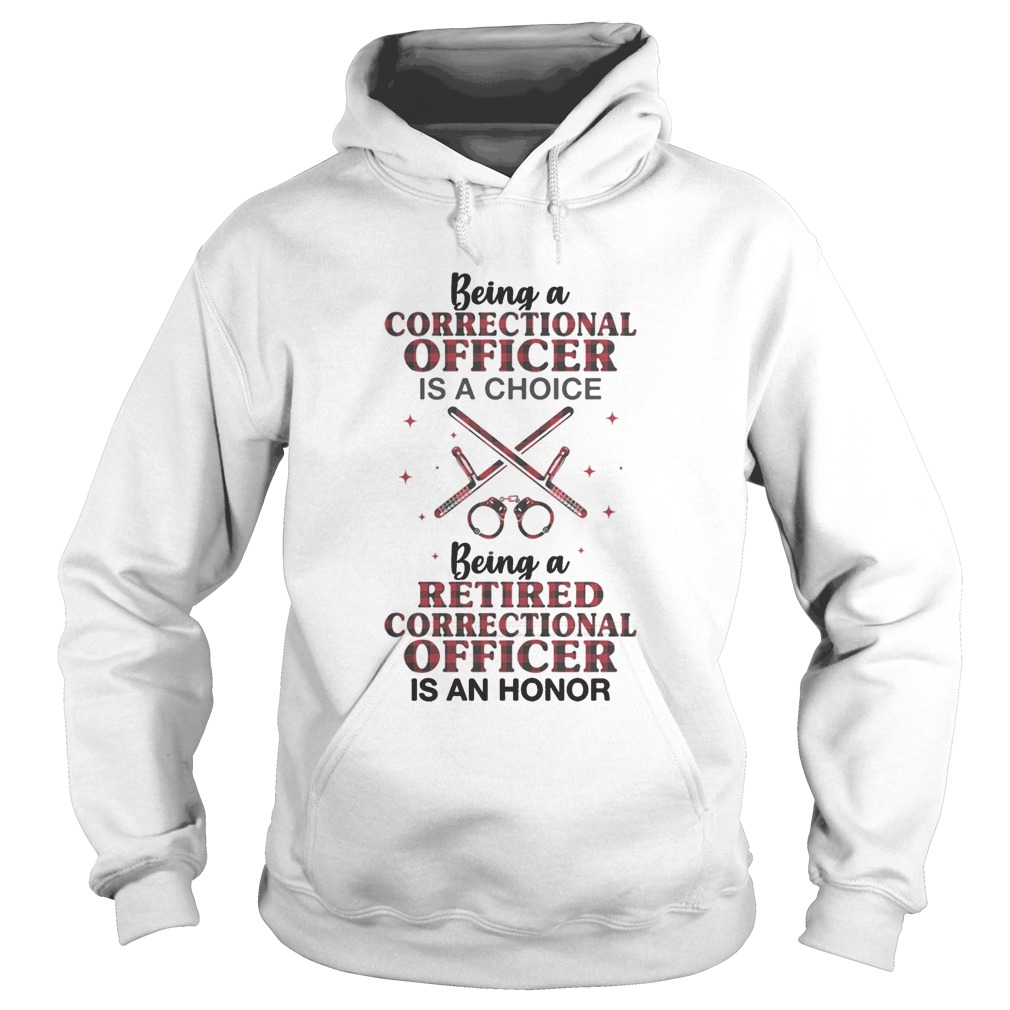 Being a correctional officer is a choice being a retired correctional officer is an honor Hoodie