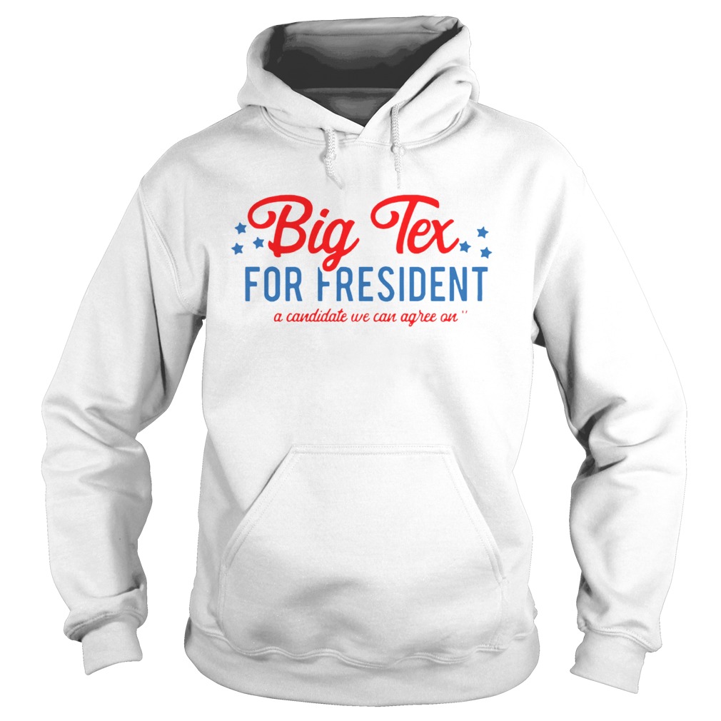 Big Tex For President A Candidate We Can Agree On Hoodie