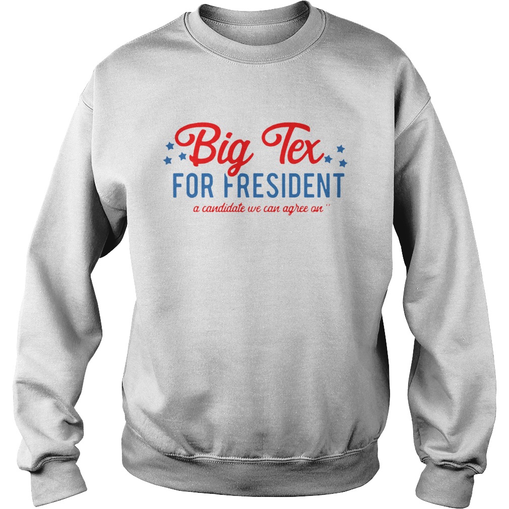 Big Tex For President A Candidate We Can Agree On Sweatshirt