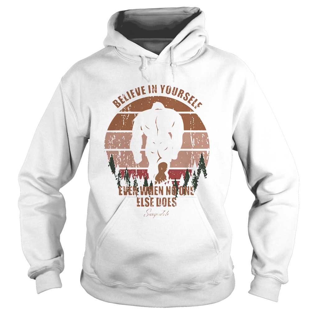 Bigfoot Believe In Yourself Even When No One Else Does Sasquatch Vintage Retro  Hoodie