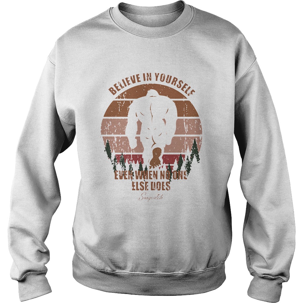 Bigfoot Believe In Yourself Even When No One Else Does Sasquatch Vintage Retro  Sweatshirt