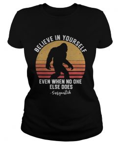 Bigfoot Believe in yourself even when no one else does sasquatch vintage retro  Classic Ladies