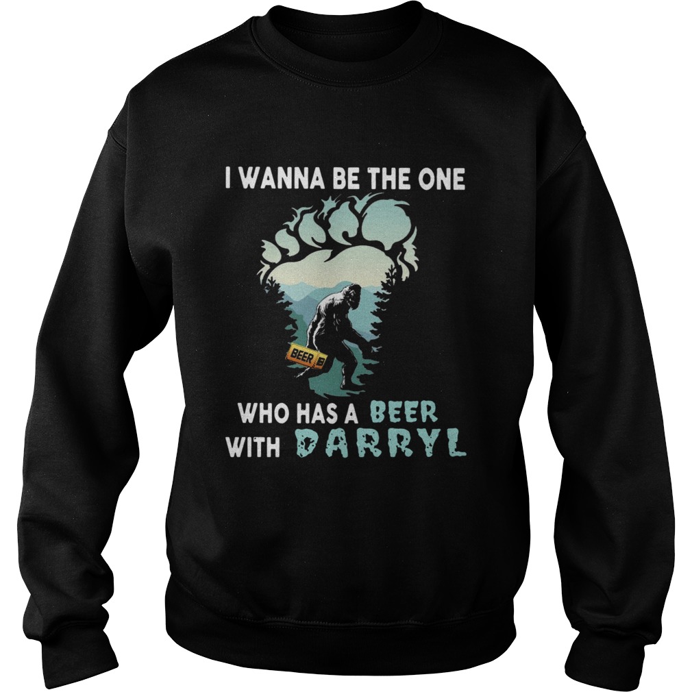 Bigfoot I Wanna Be The One Who Has A Beer With Darryl Sweatshirt