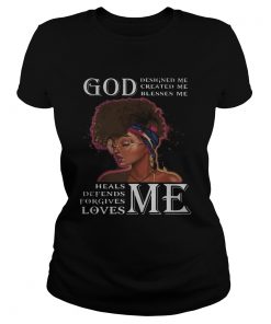 Black woman god designed me created me blesses me heals defends forgives loves me  Classic Ladies