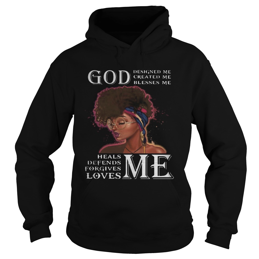 Black woman god designed me created me blesses me heals defends forgives loves me Hoodie