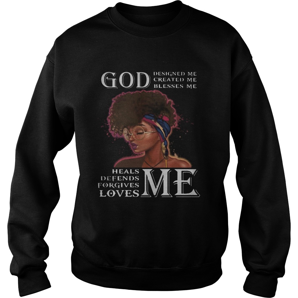 Black woman god designed me created me blesses me heals defends forgives loves me Sweatshirt