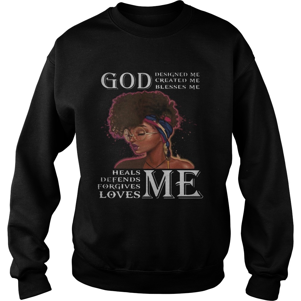 Black woman god designed me created me blesses me heals defends forgives loves me  Sweatshirt