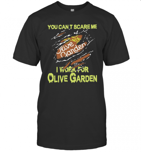 Blood Inside Me You Cant Scare Me I Work For Olive Garden T-Shirt