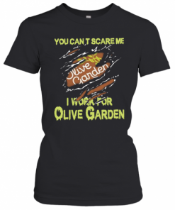 Blood Inside Me You Cant Scare Me I Work For Olive Garden T-Shirt Classic Women's T-shirt