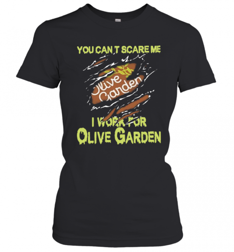 Blood Inside Me You Cant Scare Me I Work For Olive Garden T-Shirt Classic Women's T-shirt