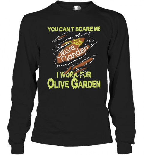 Blood Inside Me You Cant Scare Me I Work For Olive Garden T-Shirt Long Sleeved T-shirt 