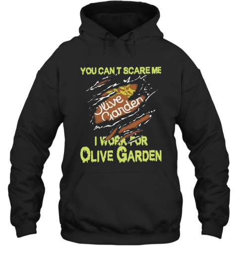 Blood Inside Me You Cant Scare Me I Work For Olive Garden T-Shirt Unisex Hoodie