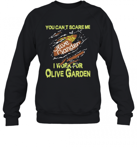 Blood Inside Me You Cant Scare Me I Work For Olive Garden T-Shirt Unisex Sweatshirt