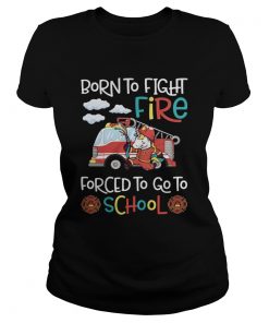 Born To Fight Fire Forced To Go To School Unicorn Firefighter  Classic Ladies