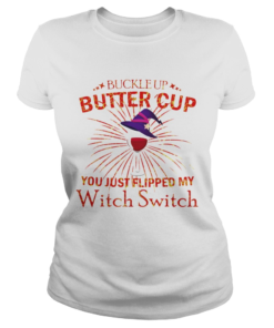 Buckle Up Buttercup You Just Flipped My Witch Switch  Classic Ladies