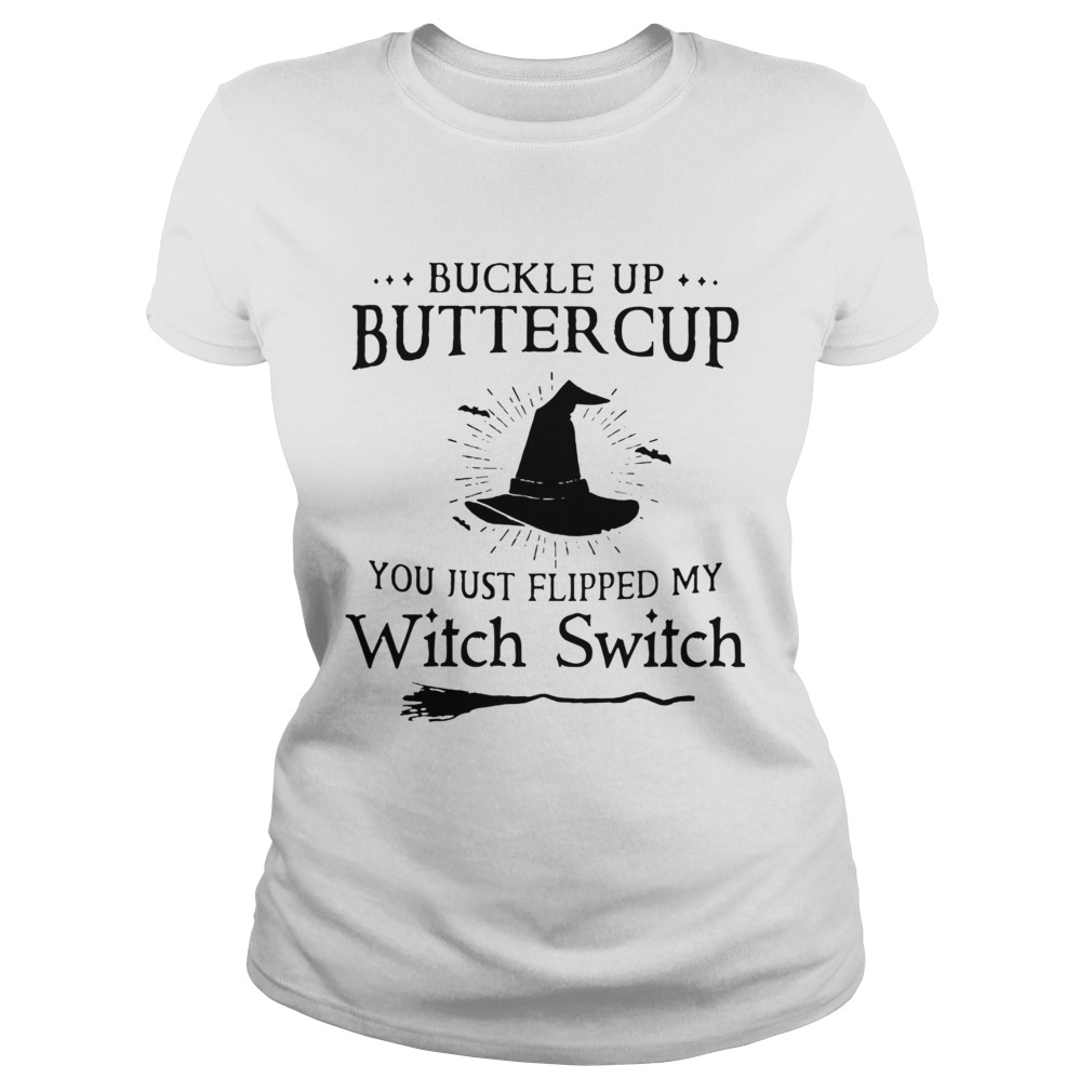 Buckle Up Buttercup You Just Flipped My Witch Switch Classic Ladies