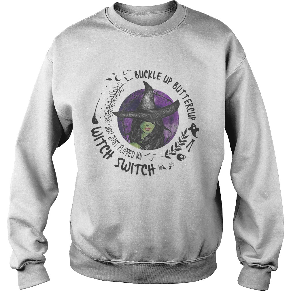 Buckle Up Buttercup You Just Flipped My Witch Switch Halloween Sweatshirt