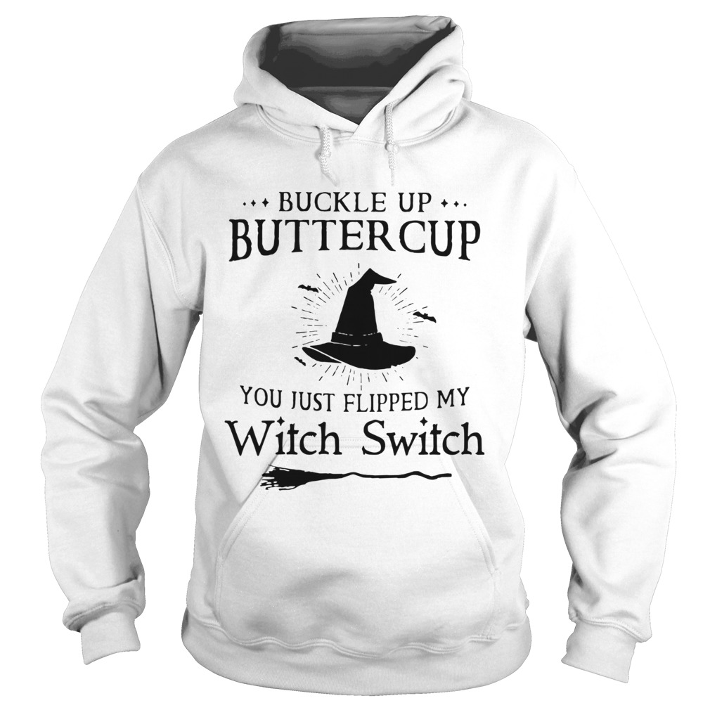 Buckle Up Buttercup You Just Flipped My Witch Switch Hoodie