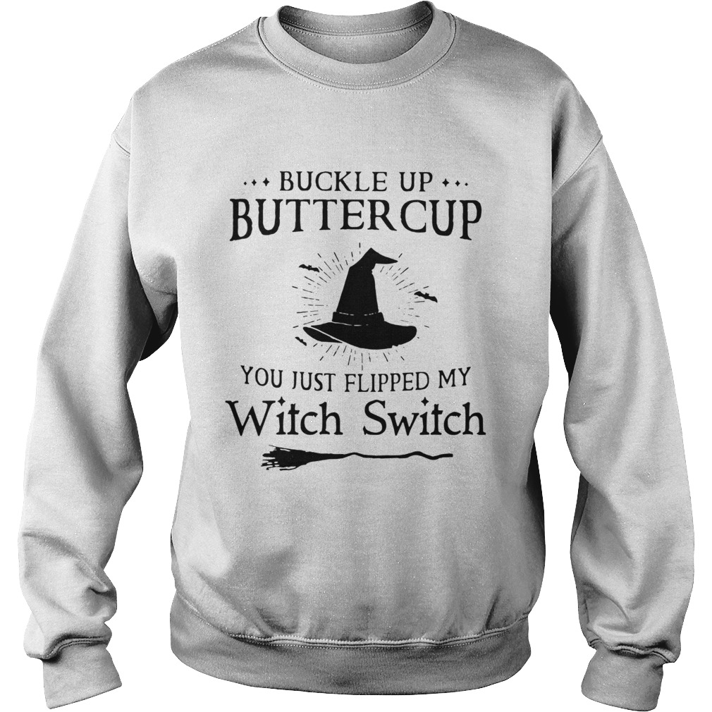 Buckle Up Buttercup You Just Flipped My Witch Switch Sweatshirt