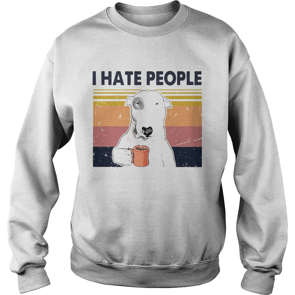 Bull Terrier Dog I Hate People Vintage Sweatshirt