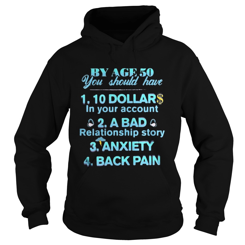 By age 50 you should have 10 dollar in your account a bad relationship story anxiety back pain shir Hoodie