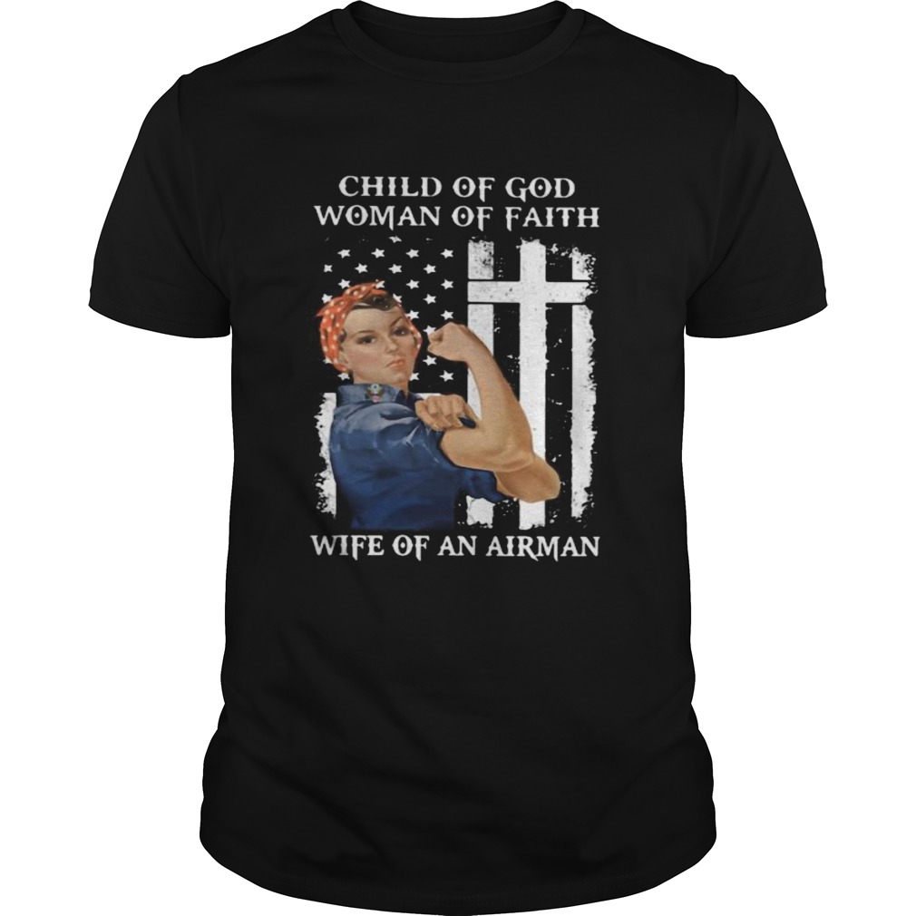 CHILD OF GOD WOMAN OF FAITH WIFE OF AN AIRMAN STRONG WOMAN FLAG shirt