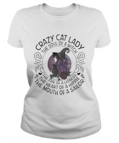 CRAZY CAT LADY THE SOUL OF A WITCH THE FIRE OF A LIONESS THE HEART OF A HIPPIE THE MOUTH OF A SAILO Classic Ladies