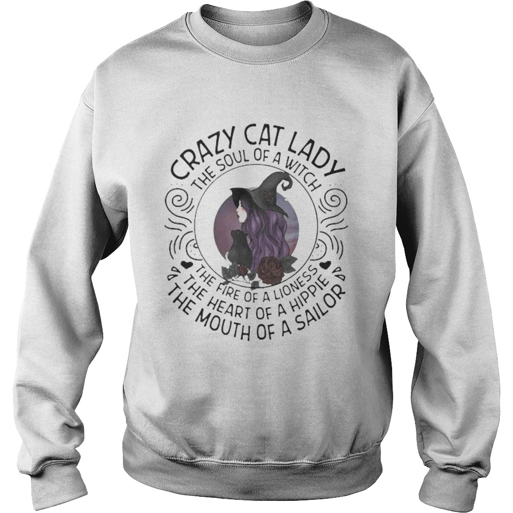 CRAZY CAT LADY THE SOUL OF A WITCH THE FIRE OF A LIONESS THE HEART OF A HIPPIE THE MOUTH OF A SAILO Sweatshirt