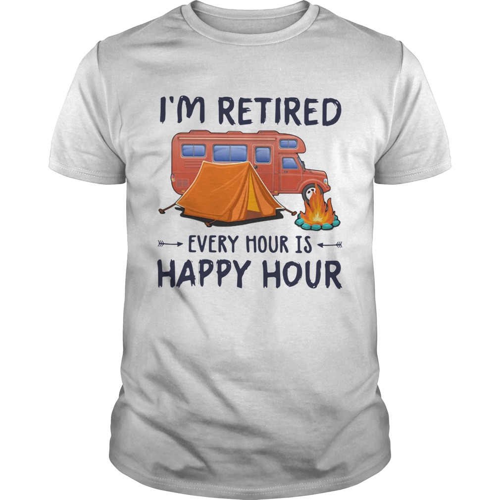 Camping Im Retired Every Hour Is Happy Hour shirt