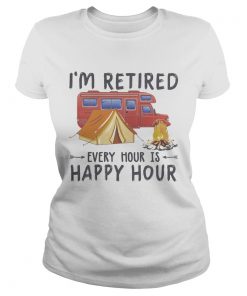 Camping Im retired every hour is happy hour  Classic Ladies