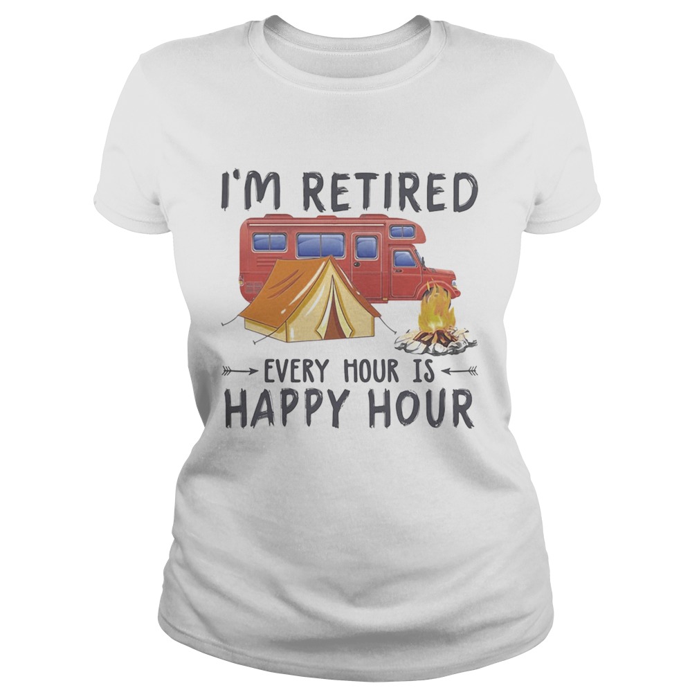 Camping Im retired every hour is happy hour Classic Ladies