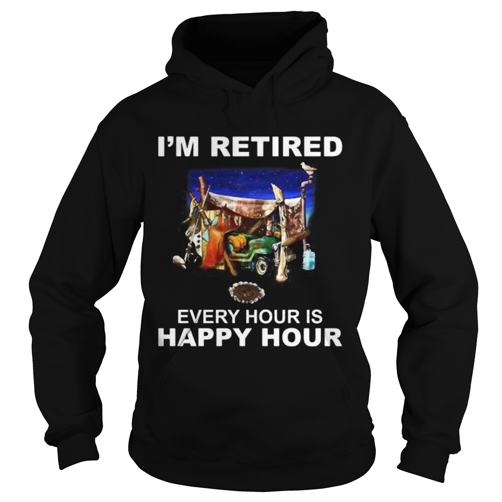 Camping Im retired every hour is happy hour Hoodie