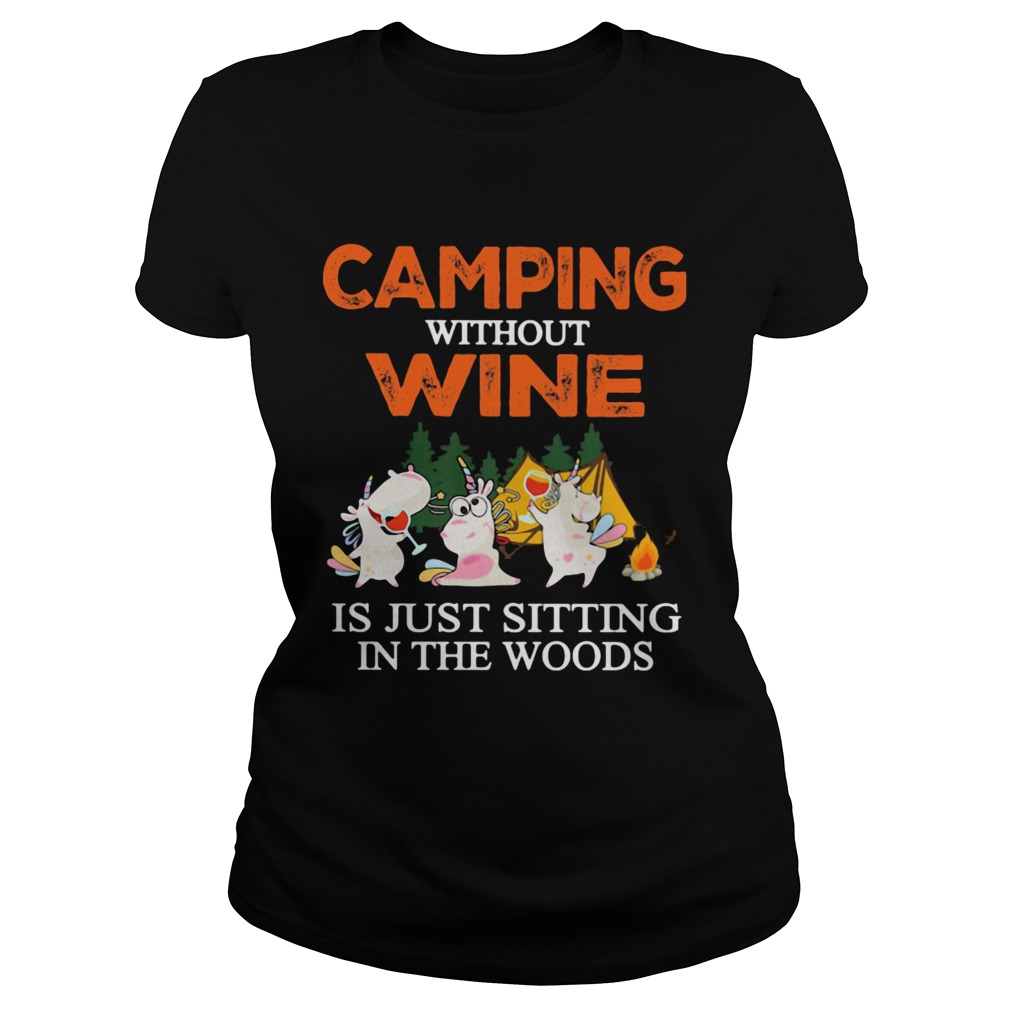 Camping Without Wine Is Just Sitting In The Woods Classic Ladies