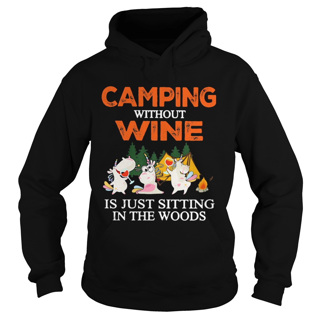 Camping Without Wine Is Just Sitting In The Woods Hoodie