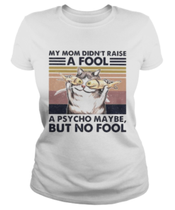 Cat And Fish My mom didnt raise a fool a psycho maybe but no fool vintage retro  Classic Ladies