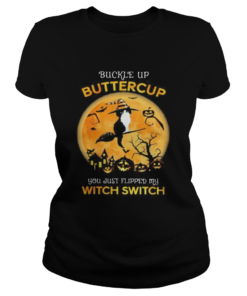 Cat Witch Buckle up buttercup you just flipped my witch switch Halloween  Classic Ladies