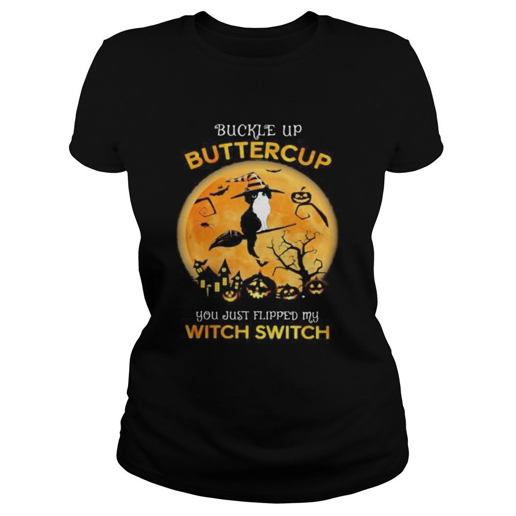 Cat Witch Buckle up buttercup you just flipped my witch switch Halloween Classic Ladies