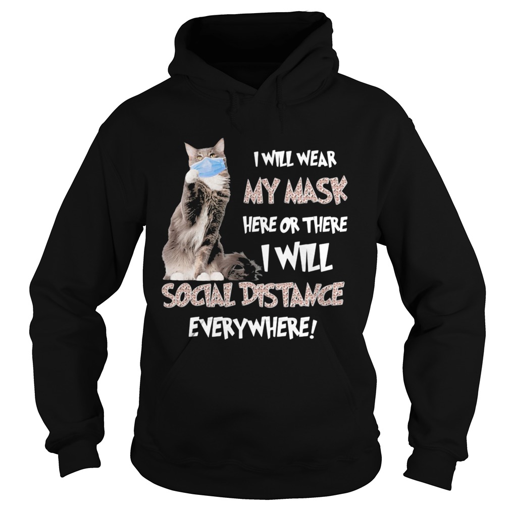 Cat i will wear my mask here or there i will social distancing everywhere Hoodie