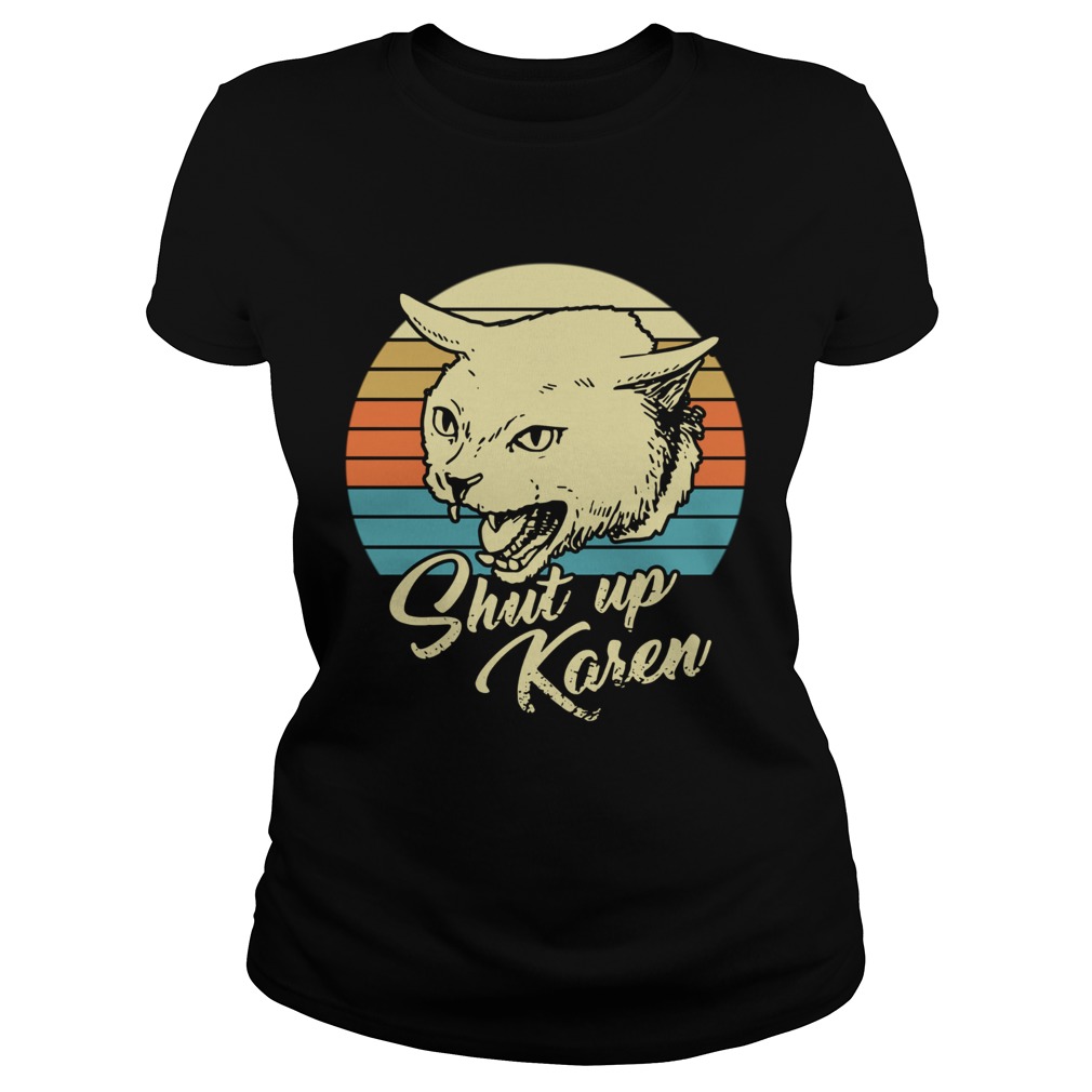 Cat shut up karen vintage Classic Ladies