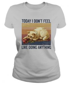 Cat today i don’t feel like doing anything vintage retro shirt