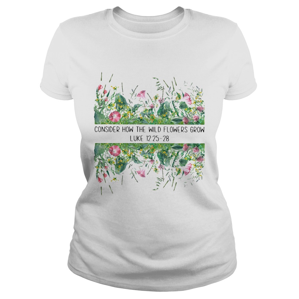 Consider How The Wild Flowers Grow Luke Classic Ladies